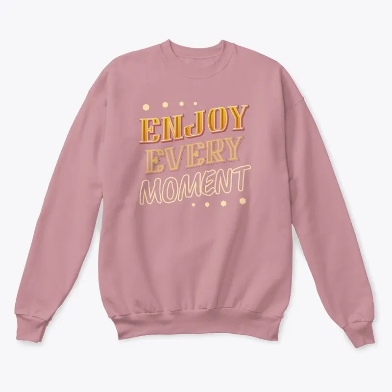 Enjoy Every Moment Premium Sweatshirt